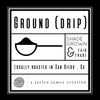 Ground {Drip}